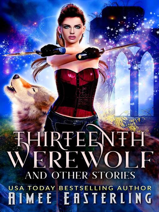 Title details for Thirteenth Werewolf and Other Stories by Aimee Easterling - Available